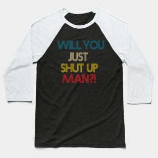 Will You Shut Up Man Baseball T-Shirt